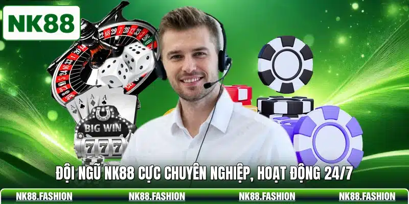 Đội ngũ NK88 cực chuyên nghiệp, hoạt động 24/7