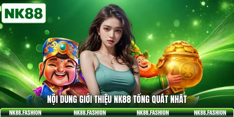Nội dung giới thiệu NK88  tổng quát nhất